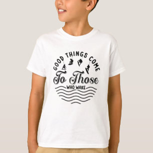 T-shirt Wakeboard Les bonnes choses viennent Wakesurfing W
