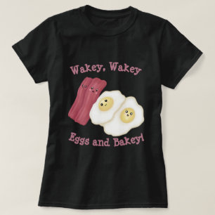 T-shirt Wakey, wakey oeufs et bakey !