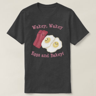 T-shirt Wakey, wakey oeufs et bakey !