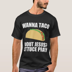 T-shirt Wanna Taco À propos de Jésus T Chemt Funny Christi