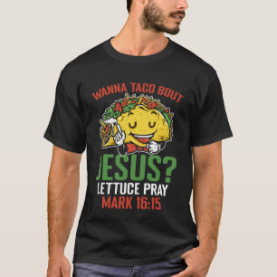 T-shirt Wanna Taco Bout Jesus Mark 1615 Chrétiens mexicain