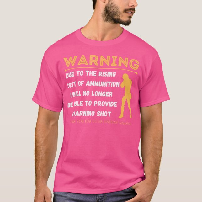 T-shirt Warning Due To The Rising Cost Of Ammunition Funny (Devant)