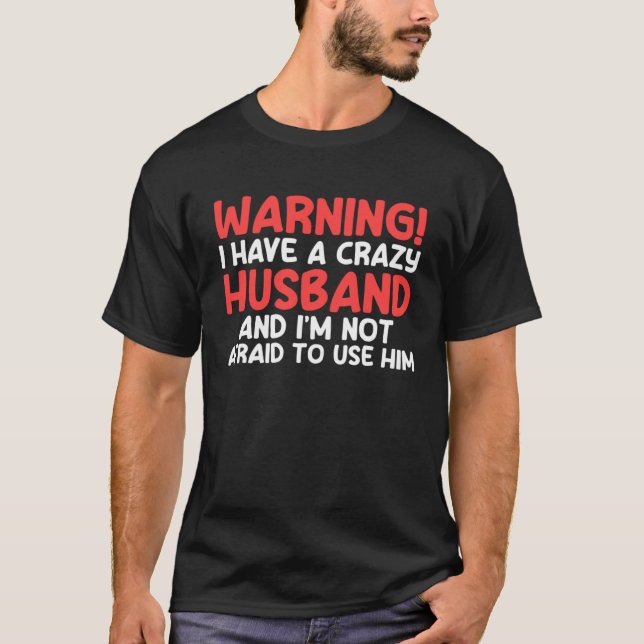 T-shirt warning I have a crazy husband and I'm not afraid  (Devant)