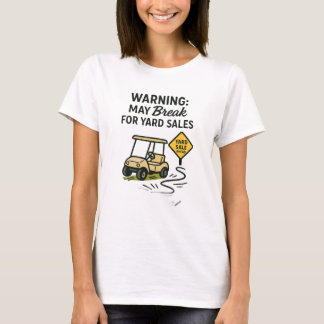 T-shirt Warning: May Break for Yard Sales Tee Shirt