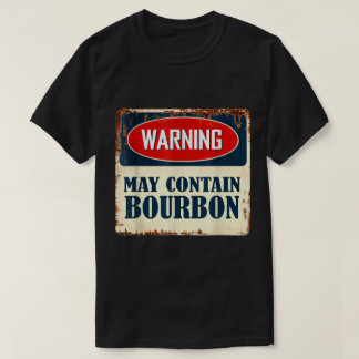 T-shirt Warning May Contain Bourbon Sign