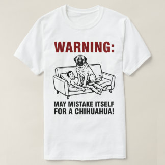 T-shirt Warning May Mistake Itself for Chihuahua- Mastiff 