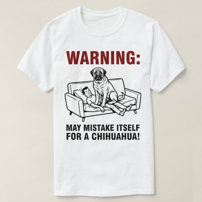 T-shirt Warning May Mistake Itself for Chihuahua- Mastiff  (Design devant)