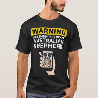 T-shirt Warning May Show Pics Of My Australian Shepherd fa