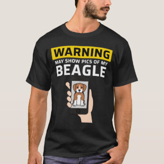 T-shirt Warning May Show Pics Of My Beagle friend