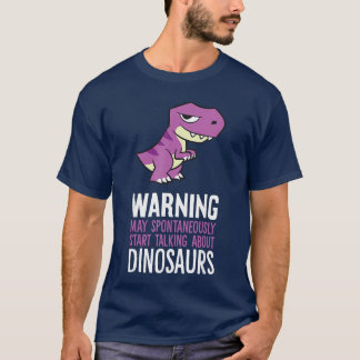 T-shirt Warning May Spontaneously Startalking About Dinosa