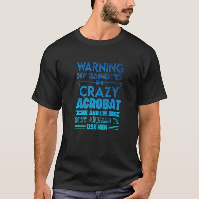 T-shirt Warning My Daughter Is A Crazy Acrobat Acrobatics  (Devant)