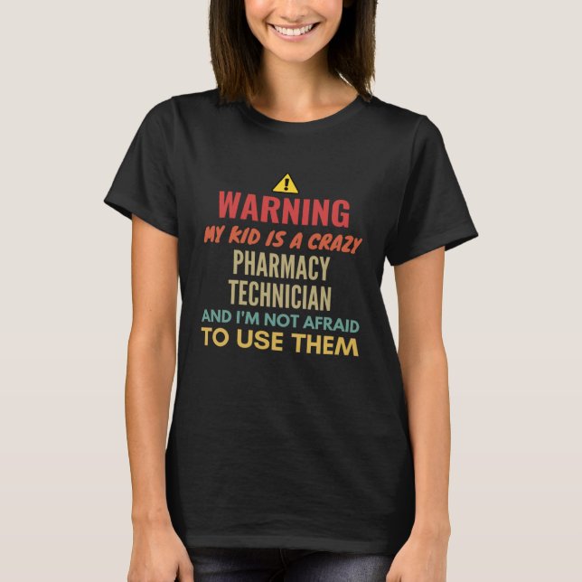 T-shirt Warning My Kid Is A Crazy Pharmacy Technician And  (Devant)