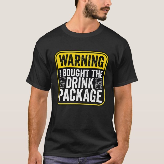 T-shirt Warning Sign I Bought The Drink Package  Caution (Devant)