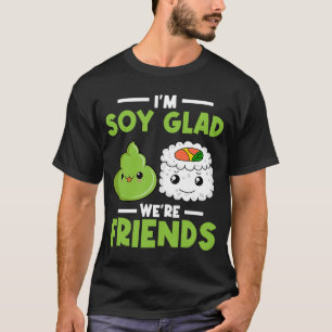 T-shirt Wasabi Japonais Sushi Je suis Soy Glad Nous sommes