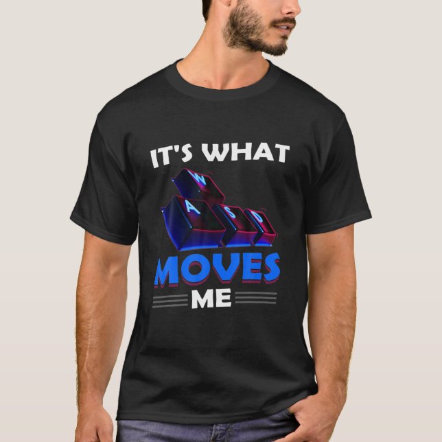 T-shirt WASD It's What Moves Me - Funny PC Gamer Computer (Devant)