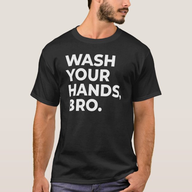 T-SHIRT WASH YOUR HANDS, BRO._1 (Devant)