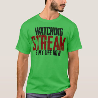 T-shirt Watching Stream Is My Life Now boy