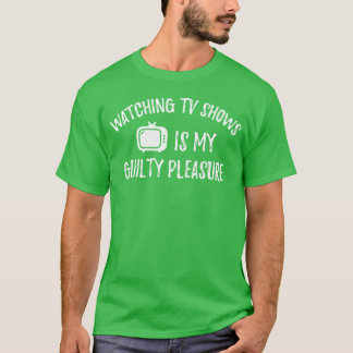 T-shirt WatchingV Shows Is My Guilty Pleasure