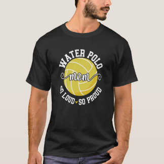 T-shirt Water Polo Mom So Loud So Proud Water Polo Player 