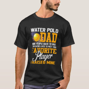 T-shirt Water Polo Papa Certaines Personnes Doivent Attend