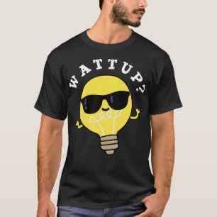 T-shirt Watt Up Cute Electric Bulb Pun