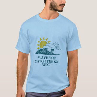 T-shirt Wave U Catch The On Text - Surf & Beach Vibes.
