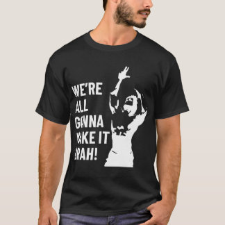 T-shirt We Are All Gonna Make It Brah Zyzz gift