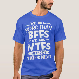 T-shirt We are more than BFFs We are WTFs Funny Besties Ma