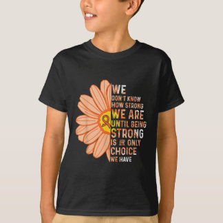 T-shirt We Are Strong- Leukemia Cancer Awareness Supporter