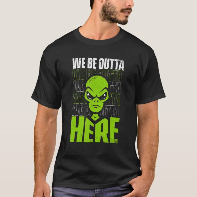 T-shirt We Be Outta Here Conspiracy Alien Alien (Devant)