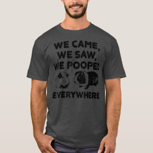 T-shirt We Came We Saw We Pooped EverywhereFunny Guinea Pi