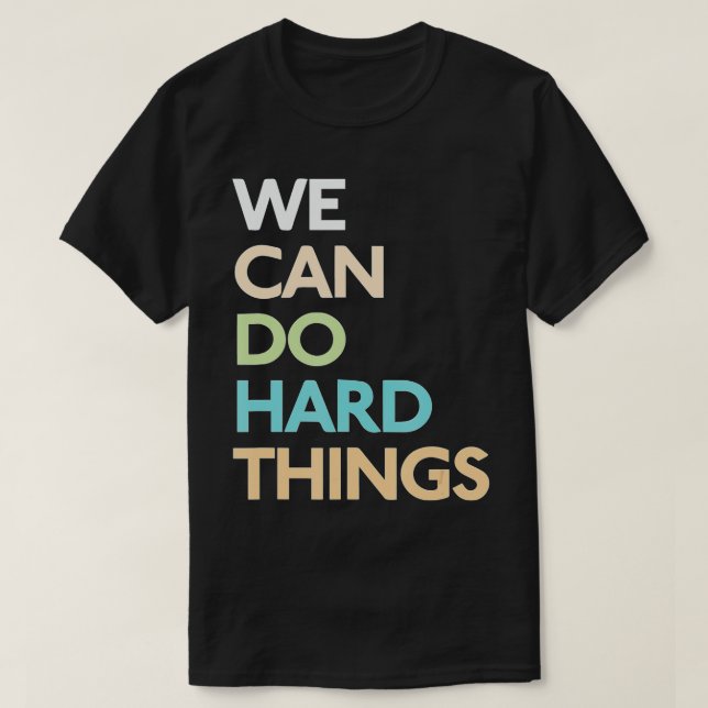 T-shirt We Can Do Hard Things  (Design devant)
