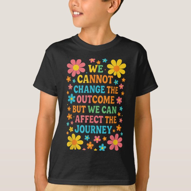 T-shirt We Cannot Change The Outcome - Hosce Nurse Care  (Devant)