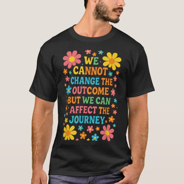 T-shirt We Cannot Change The Outcome - Hosce Nurse Care  (Devant)