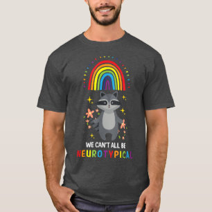 T-shirt We Can't All Be Neurotypical Funny ADHD