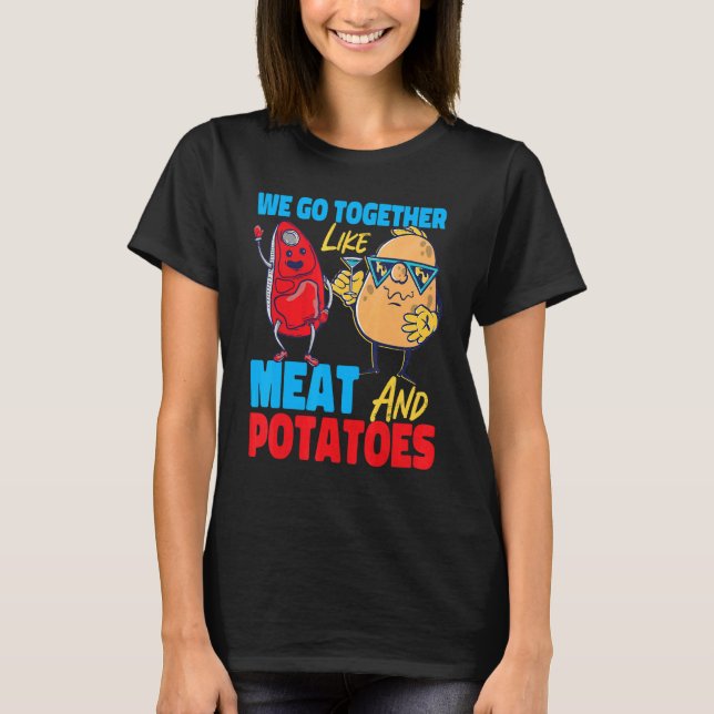 T-shirt We Go Together Like Meat And Potatoes (Devant)