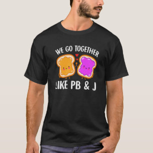 T-shirt We Go Together Like Pb & J  Peanut Butter And Jell