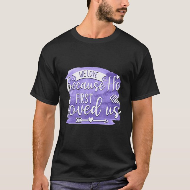 T-shirt We Love Because He First Loved us Quote 1 (Devant)