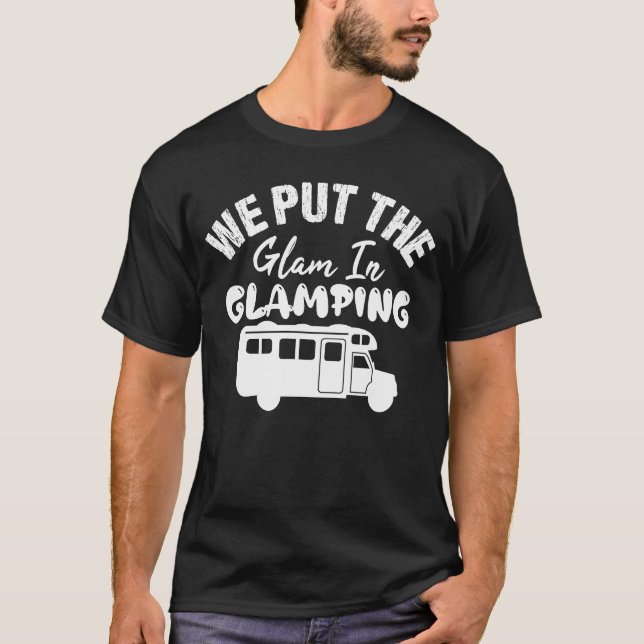 T-shirt We Put The Glam In Glamping  Glamping (Devant)