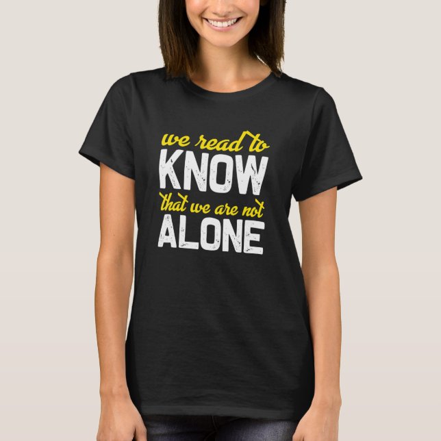 T-shirt We Read To Know That We Are Not Alone (Devant)