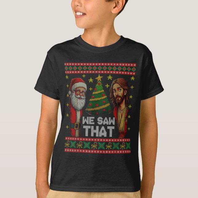 T-shirt We Saw That Jesus And Santa Christian Ugly Christm (Devant)