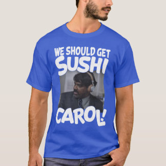 T-shirt We Should Get Sushi Carol family retro