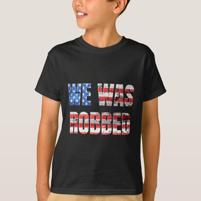 T-shirt We Was Robbed Funny Anti Biden Distressed Usa Flag (Devant)