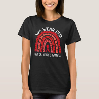 T-shirt We Wear Red For Giant Cell Arteritis Awareness