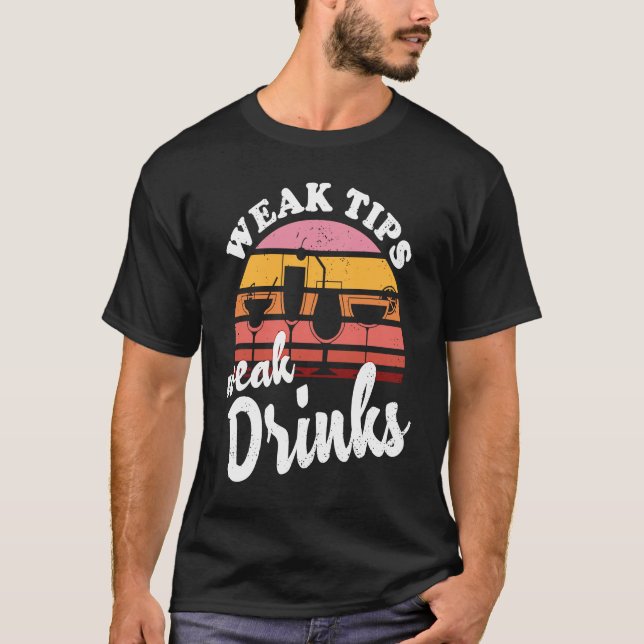 T-shirt Weak Tips Weak Drinks  Bartender Bar Cocktail Bart (Devant)