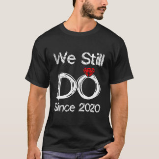 T-shirt Wedding Ring Anniversary We Still Do Since 2020
