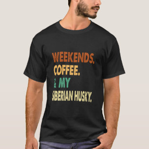 T-shirt Week-ends Café Et Husky Sibérien Husky Sibérien Hu