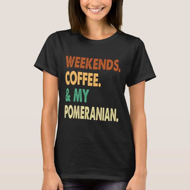 T-shirt Week-ends Café Et Poméranien Poméranien Lover Co (Devant)