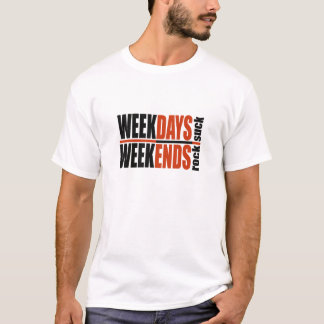 T-shirt Weekdays Suck Weekends Rock