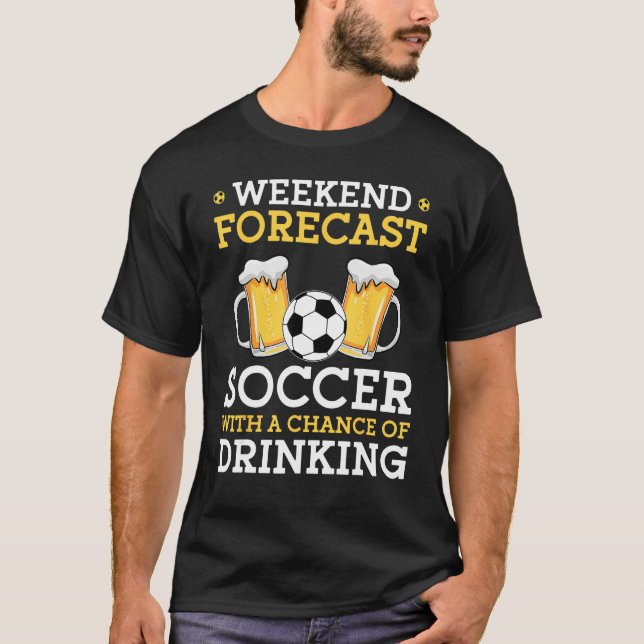 T-shirt Weekend Forecast Soccer With a Chance of Drinking (Devant)